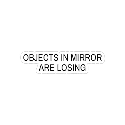 OBJECTS IN MIRROR ARE LOSING - VINYL STICKER